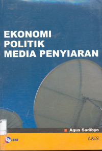 Ekonomi politik media penyiaran. Cet.1