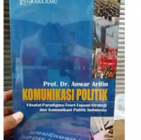 Image of Komunikasi Politik : Filsafat - Paradigma - Teori - Tujuan _ Strategi dan Komunikasi Politik Indonesia