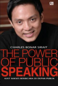 The Power Of Public Speaking : Kiat Sukses Berbicara Di Depan Public