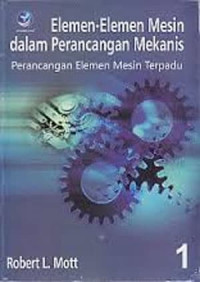 Image of Elemen-Elemen Mesin Dalam Perancangan Mekanis : Perancangan Elemen Mesin Terpadu, Jilid 1
