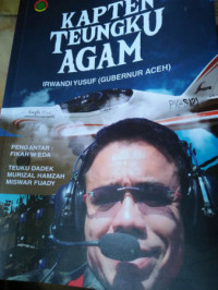 Image of Kapten Teungku Agam: Jejak Irwandi Yusuf (GubernurAceh)