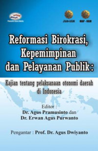 Image of Reformasi Birokrasi, Kepemimpinan dan Pelayanan Publik: Kajian Tentang Pelaksanaan Otonomi Daerah Di Indonesia
