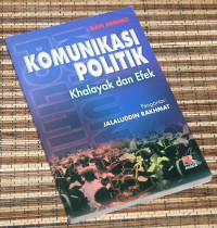 Image of Komunikasi Politik : Khalayak dan Efek