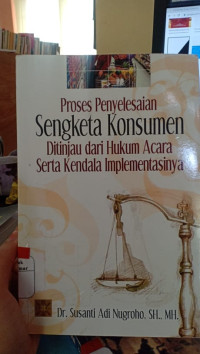 Image of Proses penyelesaian sengketa konsumen ditinjau dari hukum serta kendala implementansinya, cet.2