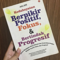 Kedahsyatan berfkir positif, fokus & bertindak progresif
