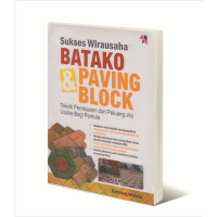 Image of Sukses Batako dan Paving Block ; Teknik Pembuatan dan Peluang Jitu Usaha Bagi Pemula