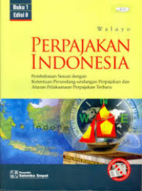 Perpajakan Indonesia : Pembahasan Sesuai Dengan Ketentuan Perundang-Undangan Perpajakan dan Aturan Pelaksanaan Perpajakan Terbaru Buku 1 Edisi 8