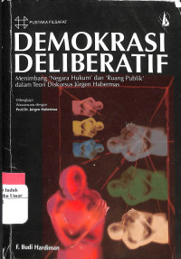 Image of Demokrasi Deliberatif; Menimbang ' Negara Hukum' dan 'Ruang Publik''dalam Teori Diskursus Jurgen Habernas