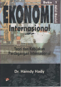 Ekonomi Internasional : Teori dan Kebijakan Perdagangan Internasional. Buku 1