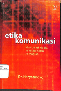 Image of Etika Komunikasi : Manipulasi Media, Kekerasan, dan Pornografi