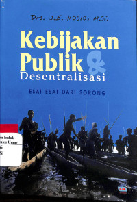 Image of Kebijakan Publik dan Desentralisasi : Esai - Esai Dari Sorong