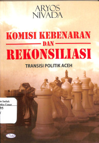 Image of Komisi Kebenaran dan Rekonsiliasi : Transisi Politik Aceh