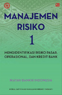 MANAJEMEN RISIKO 1 : Mengidentifikasi Risiko Pasar, Operasional, Dan Kredit Bank