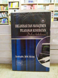 Image of ORGANISASI DAN MANAJEMEN PELAYANAN KESEHATAN  Dalam Kebidanan