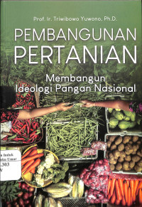 Image of PEMBANGUNAN PERTANIAN :  Membangun Ideologi Pangan Nasional