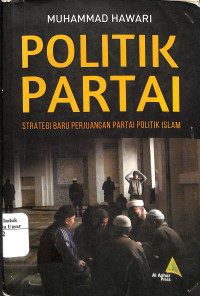 Image of Politik Partai : Strategi Baru Perjuangan Partai Politik Islam