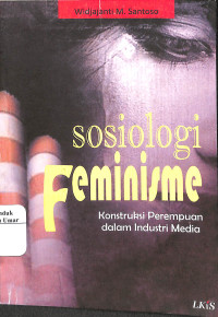 Image of Sosiologi Feminisme : Konstruksi Perempuan dalam Industri Media