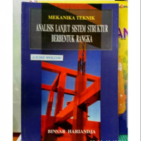 Mekanika Teknik : Analisis Lanjut Sistem Struktur Berbentuk Rangka