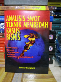 Analisis Swot Teknik Membedah Kasus Bisnis : Reorientasi Konsep Perencanaan Strategis Untuk Menghadapi Abad 21