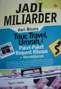 Image of Jadi Miliarder dari Bisnis Tour, Travel, Umrah & Paket-Paket Request Khusu + Waralabanya