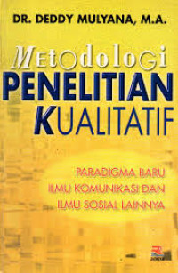 Image of Metodologi Penelitian Kualitatif : Paradigma Baru Ilmu Komunikasi dan Ilmu Sosial Lainnya