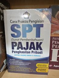 Cara praktis pengisian SPT Pajak penghasilan pribadi untuk orang awam dan pemula