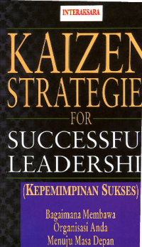 Kaizen Strategies For Successful Leadership ( Kepemiminan Sukses ) : Bagaimana Organisasi Anda Menuju Masa Depan