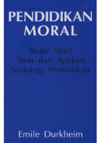 Image of Pendidikan Moral : Suatu Studi Teori dan Aplikasi Sosiologi Pendidikan