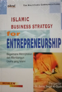 Islamic Business Strategy For Entrepreneurship : Bagaimana Menciptakan dan Membangun Usaha Yang Islami