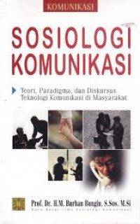 Sosiologi Komunikasi : Teori, Paradigma, dan Diskursus Teknologi Komunikasi Di Masyarakat