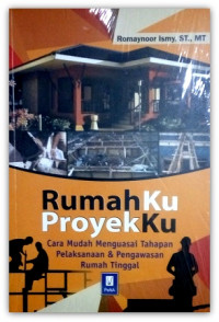 Image of Rumah ku Proyek Ku Cara Mudah Menguasai Tahapan Pelaksanaan & Pengawasan Rumah Tinggal