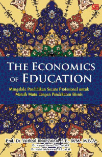 Image of The Economics Of Education: Mengelola Pendidikan Secara Profesional Untuk Meraih Mutu Dengan Pendekatan Bisnis