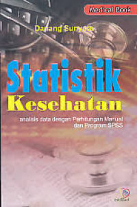 Statistik Kesehatan: Analisis Data Dengan Perhitungan Manual Dan Program SPSS