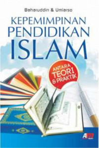 Kepemimpinan Pendidikan Islam : Antara teori dan praktik, cet.3