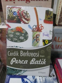 Image of CERDIK BERKREASI DENGAN PERCA BATIK