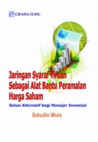 Jaringan Syaraf Tiruan Sebagai Alat Bantu Peramalan Harga Saham ( Solusi Alternatif Bagi Manajer Investasi )