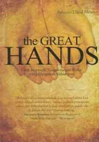 the GREAT HANDS ( Kisah Inspiratif Tangan- tangan Hebat yang Mengubah Kehidupan