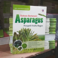 Sukses Bertanam Asparagus : Prospek Usaha Bagus