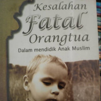 Kesalahan Fatal Orangtua Dalam Mendidik Anak Muslim
