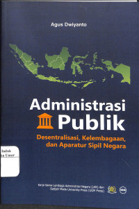 Administrasi Publik : Desentralisasi, Kelembagaan dan Aparatur Sipil Negara