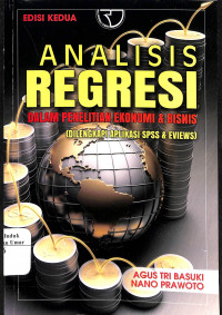 Analisis Regresi Dalam Penelitian Ekonomi & Bisnis (dilengkapi Aplikasi SPSS & Eviews) Edisi 2