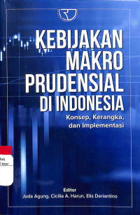Kebijakan Makro Prudensial Di indonesia : Konsep , Kerangka , Dan Implementasi 
konsep, kerangka dan Implementasi