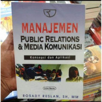 Manajemen Public Relations dan Media Komunikasi: Konsepsi dan Aplikasi