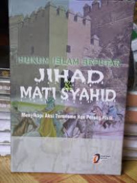 Hukum Islam Seputar ; Jihad Mati Syahid Menyikapi Aksi Terorisme dan Perang Fisik