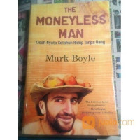 The Moneyless Man : Kisah Nyata Setahun Hidup Tanpa Uang