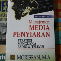 Manajemen media penyiaran : Strategi Mengelola Radio Dan Televisi , cet.5
